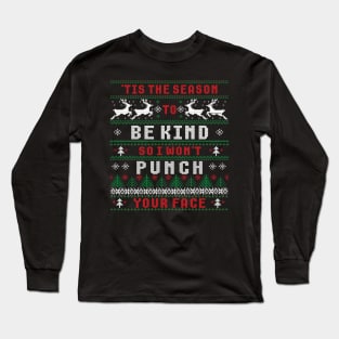 'TIS THE SEASON TO BE KIND SO I WON'T PUNCH YOUR FACE Long Sleeve T-Shirt